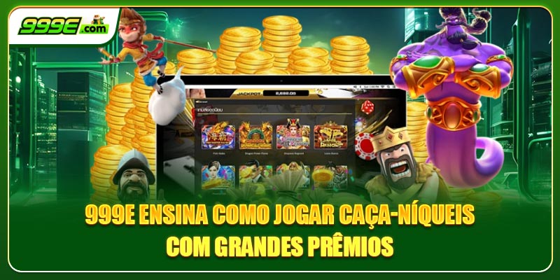 999E ensina como jogar caça-níqueis com grandes prêmios