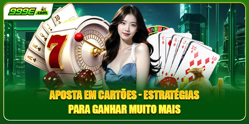 Aposta Em Cartões – Estratégias Para Ganhar Muito Mais