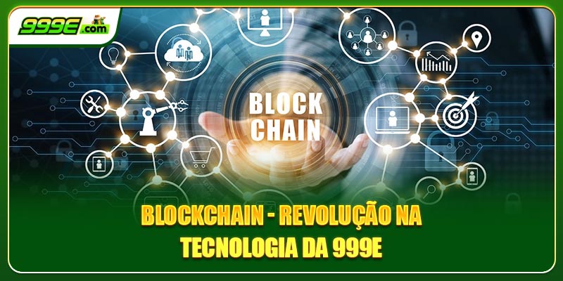 Blockchain – Revolução Do Entretenimento Digital Na 999E