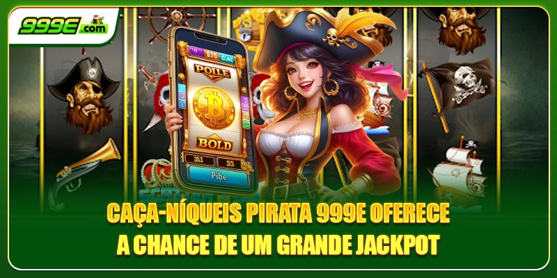 Caça-níqueis Pirata 999E oferece a chance de um grande jackpot