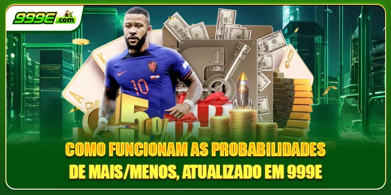 Como funcionam as probabilidades de Mais/Menos, atualizado em 999E