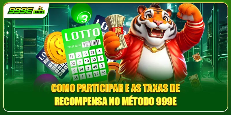 Como participar e as taxas de recompensa no método 999E