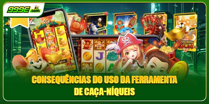 Consequências do uso da Ferramenta de caça-níqueis