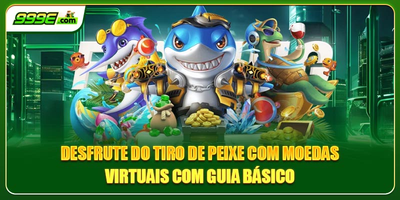Desfrute do tiro de peixe com moedas virtuais com guia básico