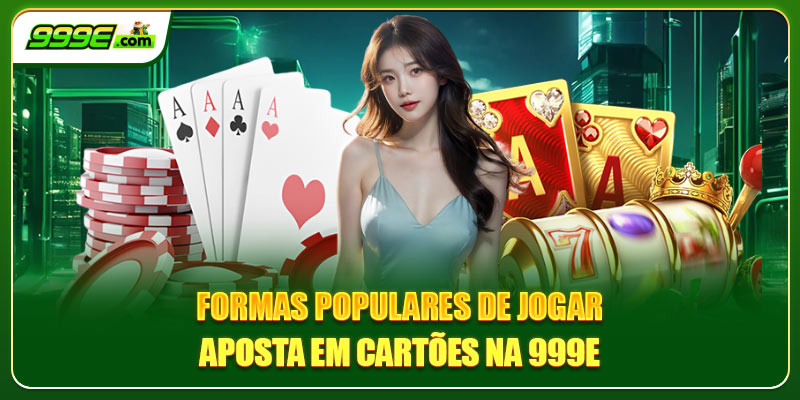 Các cách chơi phổ biến để đặt cược bài trên 999E
