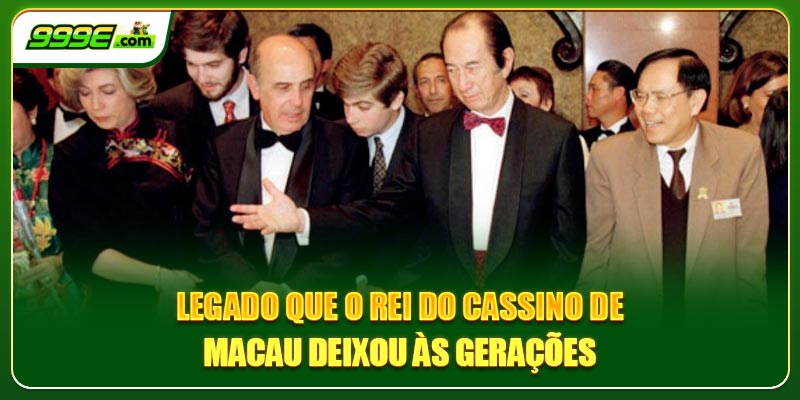 Legado que o rei do cassino de Macau deixou às gerações