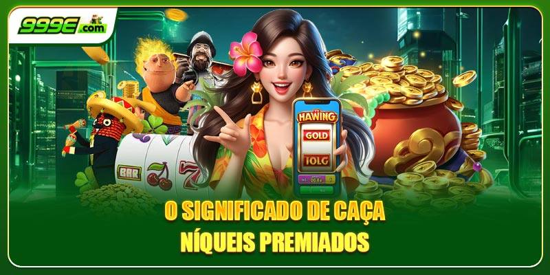 O significado de caça-níqueis premiados