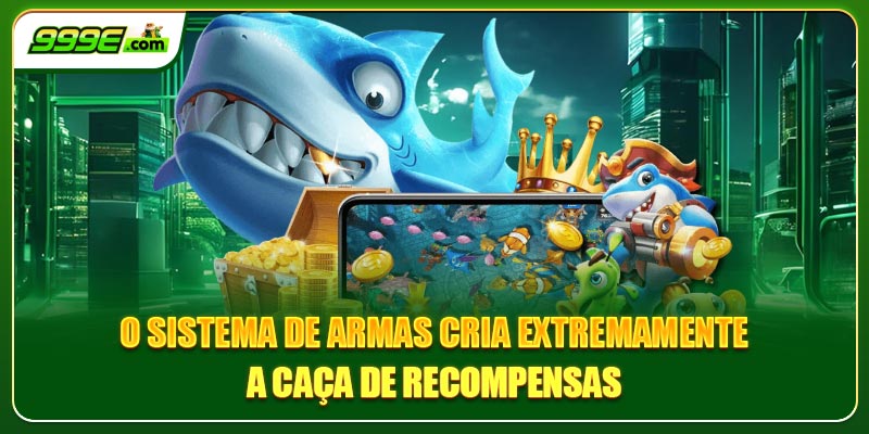 O sistema de armas cria extremamente a caça de recompensas