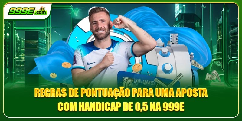 Regras de pontuação para uma aposta com handicap de 0,5 na 999E