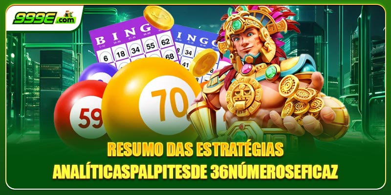 Resumo das estratégias analíticasPalpitesde 36númeroseficaz