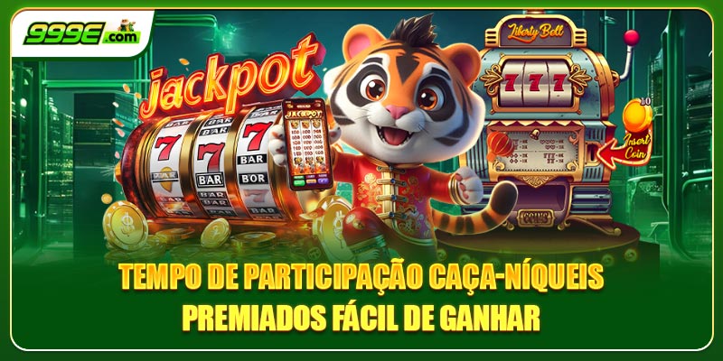 Tempo de participação caça-níqueis premiados fácil de ganhar