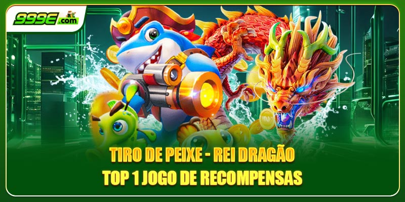 Tiro de peixe - Rei Dragão