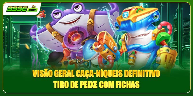 Visão geral caça-níqueis definitivo tiro de peixe com fichas
