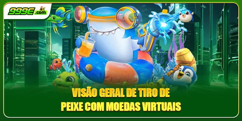 Visão geral de tiro de peixe com moedas virtuais
